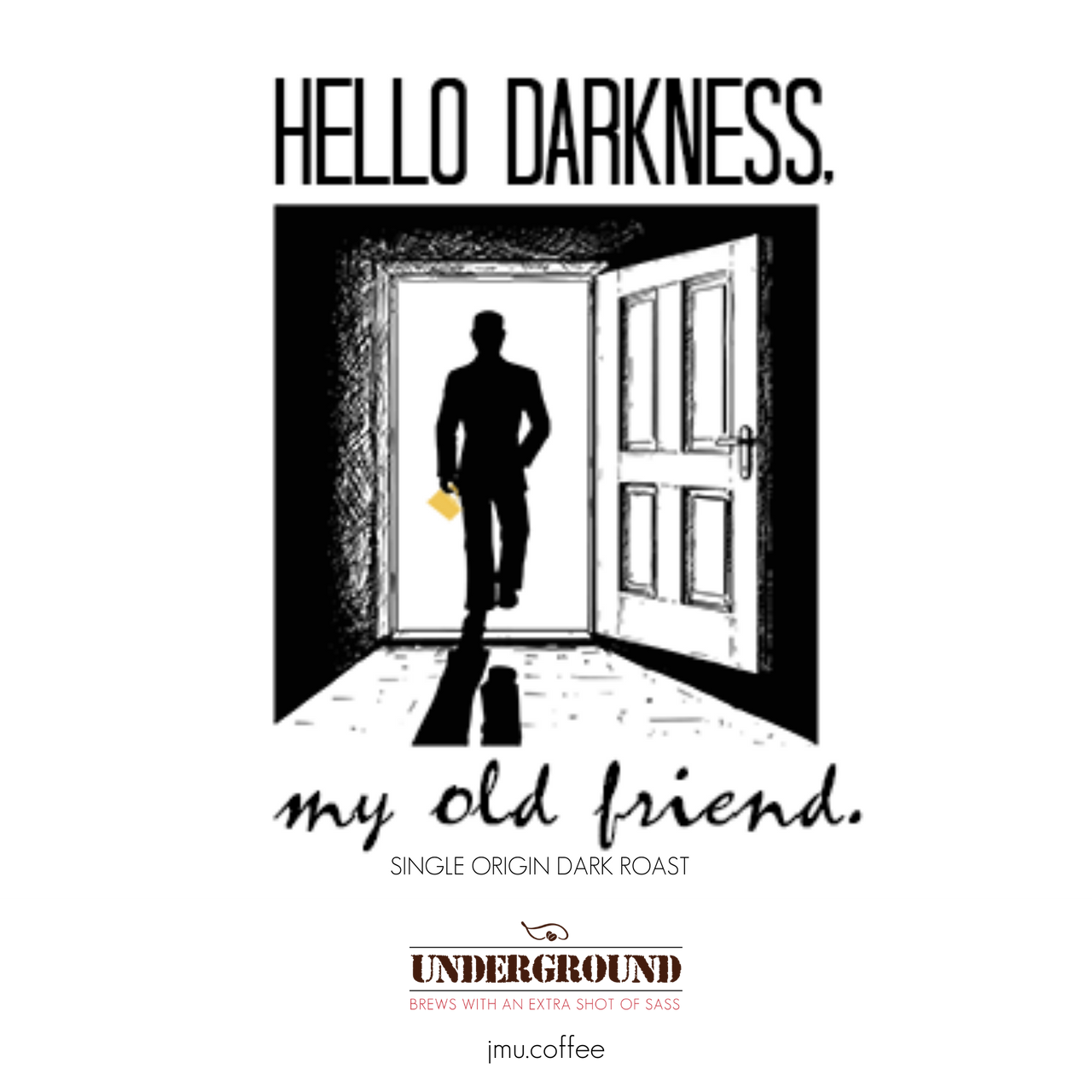 A silhouette holding a coffee cup walks through an open door. Above: HELLO DARKNESS. Below: my old friend. SINGLE ORIGIN DARK ROAST with dark chocolate notes. Underground logo at the bottom. Product: Hello Darkness My Old Friend – Bold Guatemalan Dark Roast Coffee.