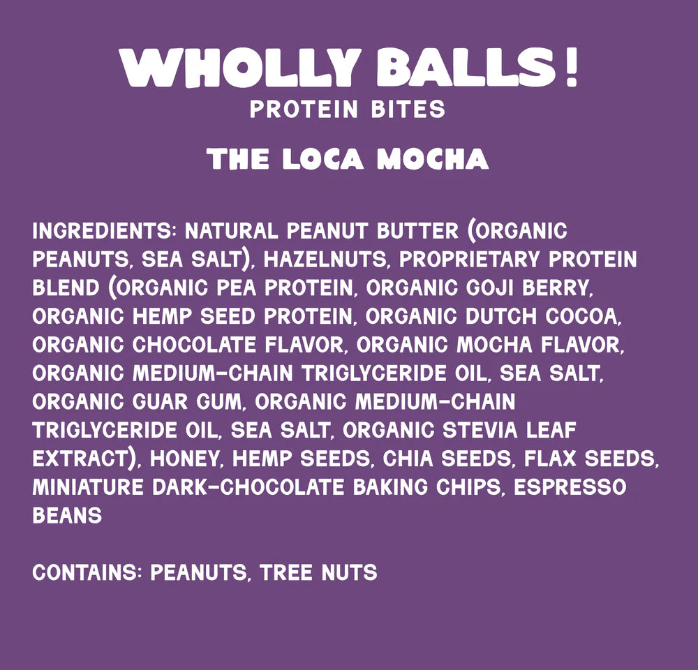 A purple label for The Loca Mocha – Mocha Hazelnut Espresso Wholly Balls | Plant-Based Protein Snack highlights this coffee-flavored bite with nuts, protein blend, seeds, oils, espresso beans, and notes it contains peanuts and tree nuts.
