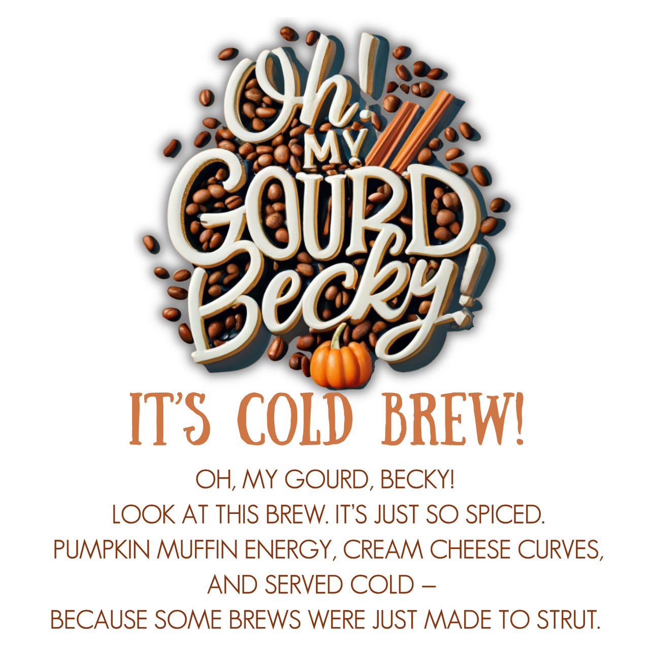 Decorative text, framed by coffee beans and pumpkin, reads: Oh My Gourd, Becky! Cold Brew – Pumpkin Muffin Vibes with a Cold Brew Kick 🎃❄️. Your new spiced fall favorite is here!.