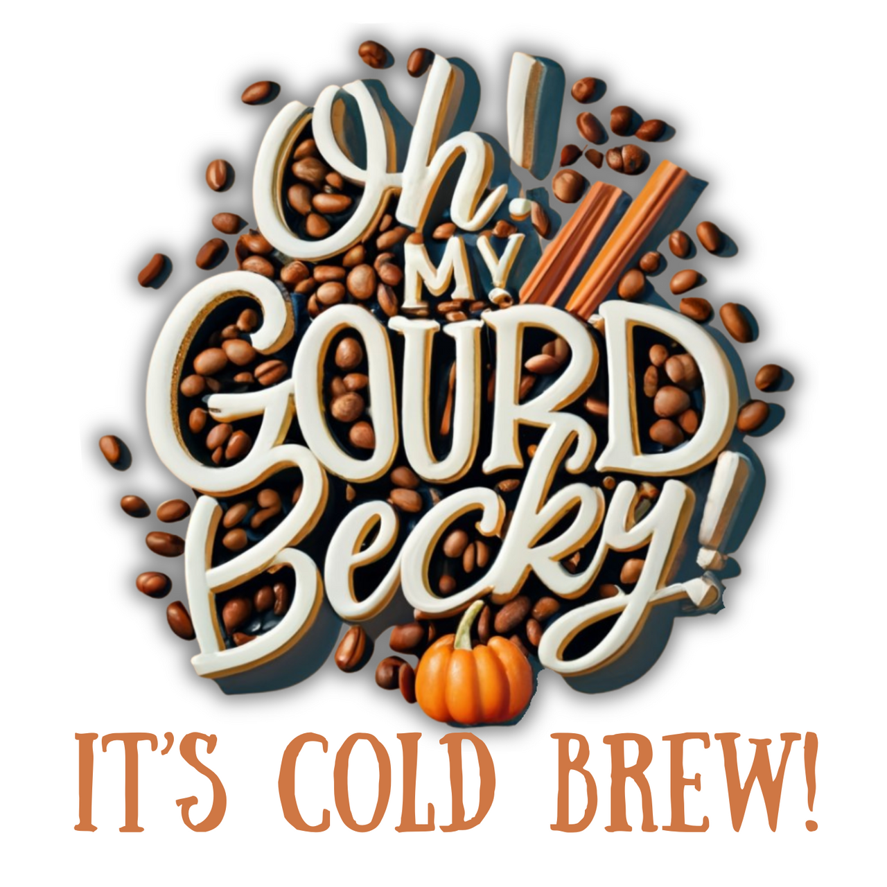 Text art reads “Oh! My Gourd Becky!” with coffee beans, cinnamon sticks, and a pumpkin. Below: “IT’S COLD BREW!” Celebrate fall with Oh My Gourd, Becky! Cold Brew—pumpkin muffin vibes with a cold brew kick.