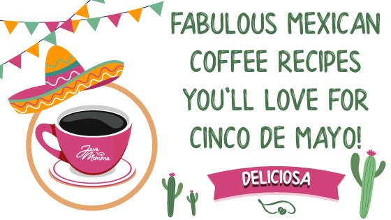 Fabulous Mexican Coffee Recipes You'll Love for Cinco de Mayo - Java Momma