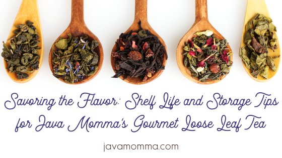 Savoring the Flavor: Shelf Life and Storage Tips for Java Momma's Gourmet Loose Leaf Tea - Java Momma