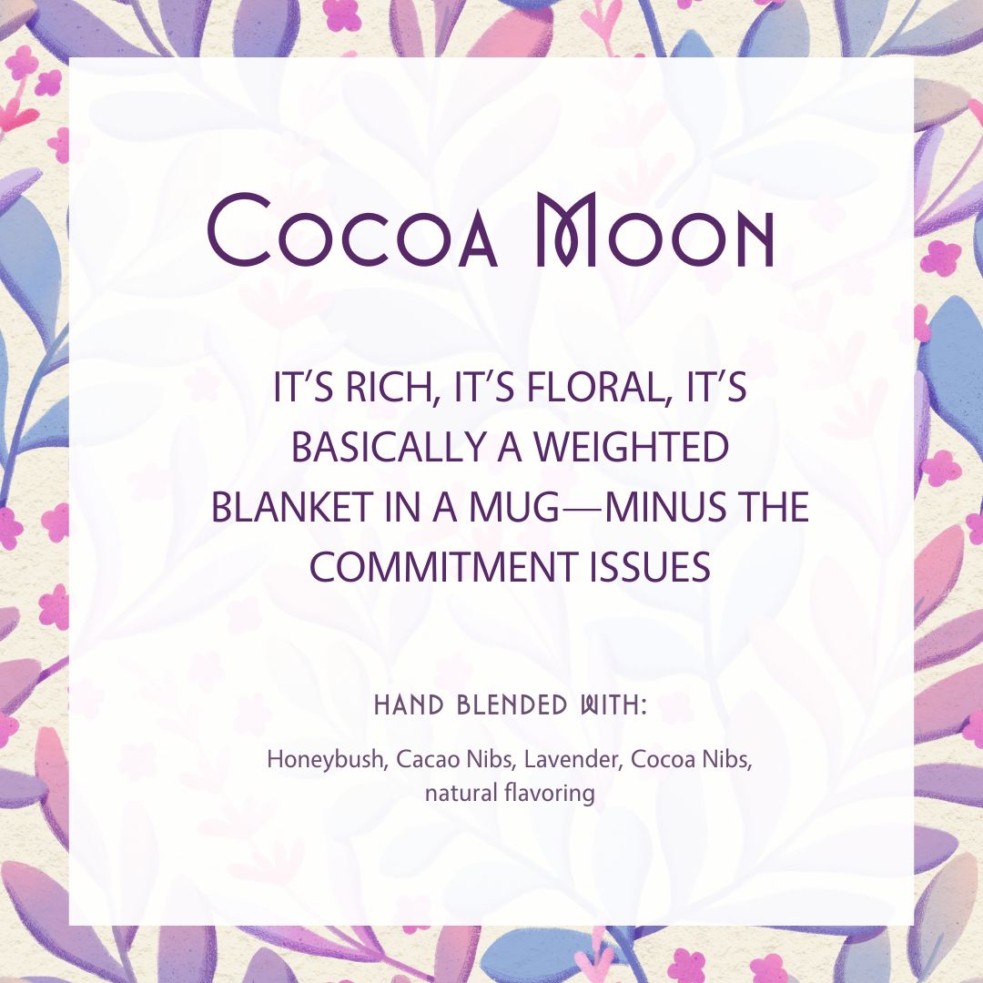 The floral-patterned label for Cocoa Moon 🍫🌙 – Your Chocolate Lullaby in a Cup describes this chocolate herbal blend as rich, floral, and comforting, featuring honeybush, cacao nibs, lavender, and natural flavoring.