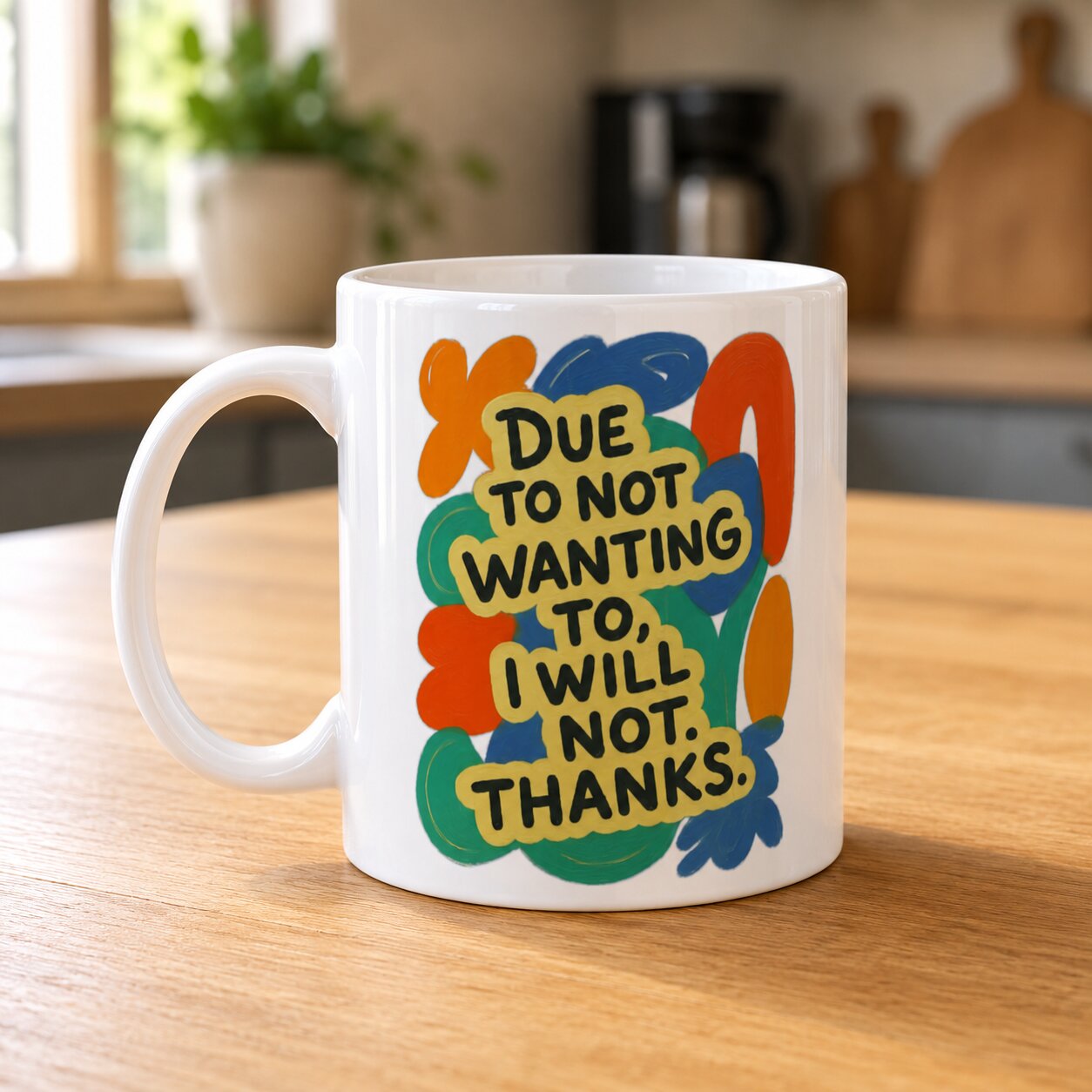 Due to Not Wanting To, I Will Not. Thanks. Mug