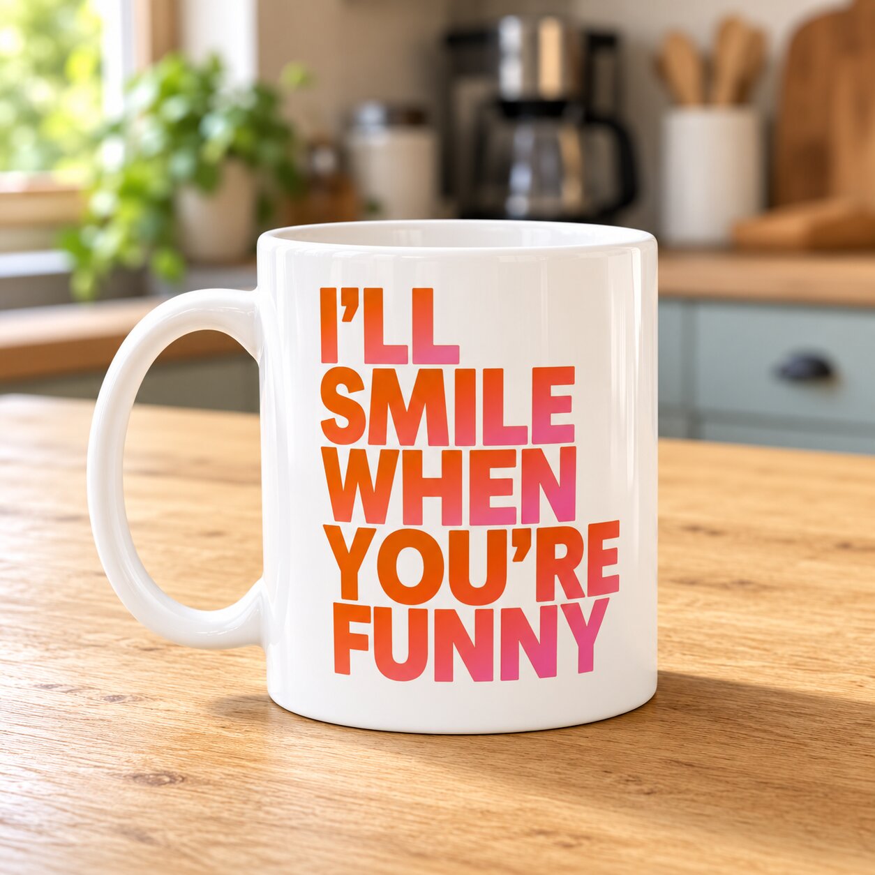 I'll Smile When You're Funny Mug