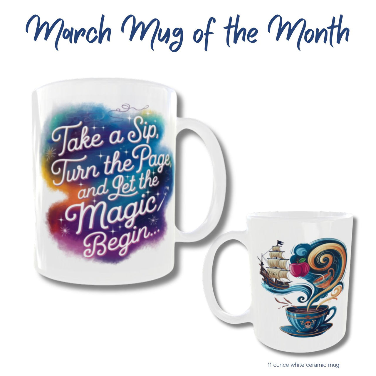 March Mug of the Month – Storybook Sips Edition. One side features the quote 'Take a sip, turn the page, and let the magic begin' in whimsical lettering with a colorful background. The other side showcases an artistic coffee cup with swirling steam forming a pirate ship, a floating teacup, and an apple—symbolizing adventure, whimsy, and magic. 11-ounce white ceramic mug."