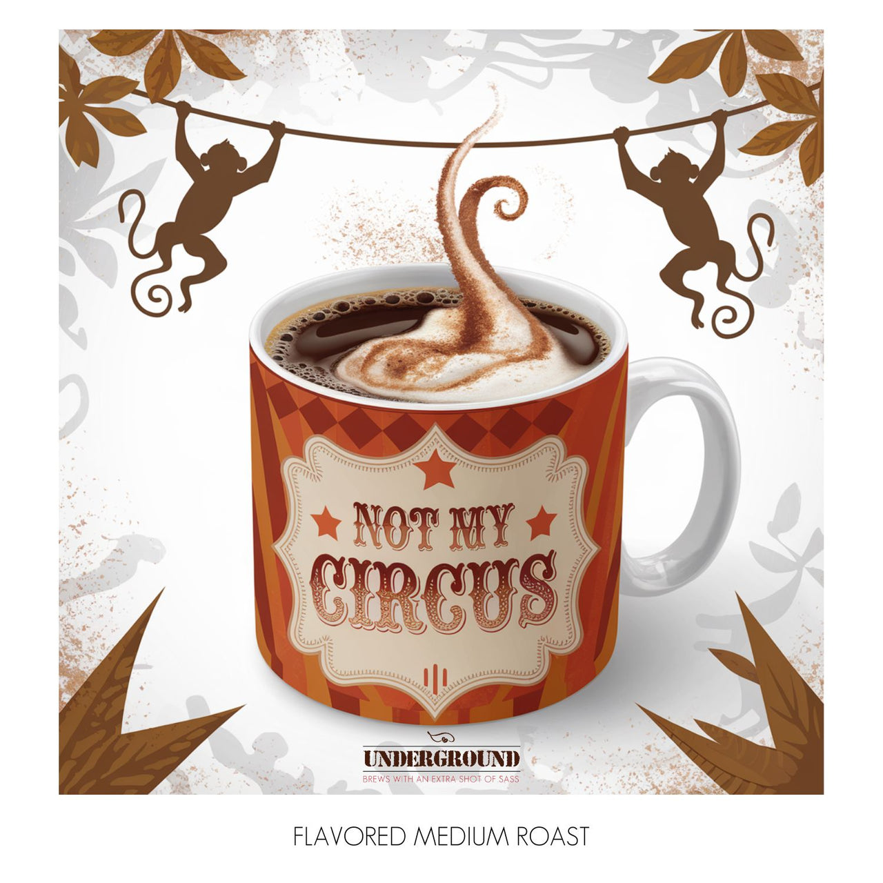 A bold, circus-themed coffee mug filled with steaming hot coffee, topped with a swirl of cinnamon and sweet icing. Playful monkey silhouettes swing on a vine in the background, adding to the whimsical, rebellious vibe. The mug features a vintage-style label reading ‘Not My Circus,’ part of the Underground coffee line—brews with an extra shot of sass. Warm tones and spice accents highlight the rich, flavored medium roast inside.
