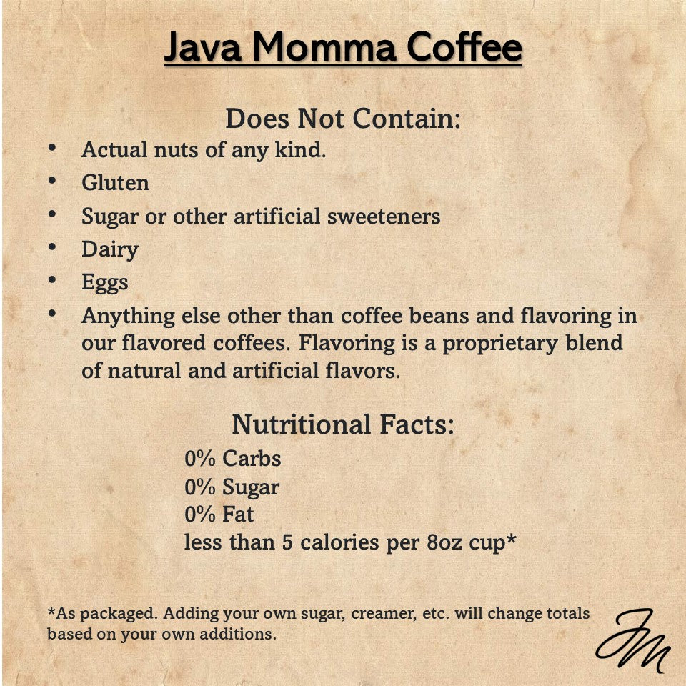 Java Momma Coffee label with a list of ingredients not included in the coffee. It states the product contains no actual nuts, gluten, sugar or artificial sweeteners, dairy, eggs, or anything other than coffee beans and flavoring. The flavoring is a proprietary blend of natural and artificial flavors. The nutritional facts are listed as 0% carbs, 0% sugar, 0% fat, and less than 5 calories per 8oz cup. A footnote mentions that adding sugar, creamer, or other additions will change the totals.