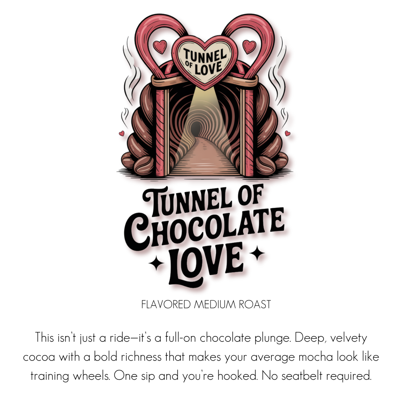 Illustration of a tunnel with chocolate, hearts, and Tunnel of Chocolate Love 🌀 – Rich Mocha-Flavored Coffee with the phrase Flavored Medium Roast below, describing a premium Arabica blend with rich chocolate flavor.