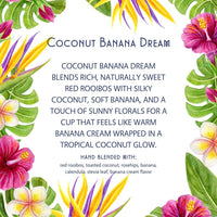 Thumbnail for Coconut Banana Dream – Red Rooibos • Caffeine-Free • Creamy Tropical Comfort
