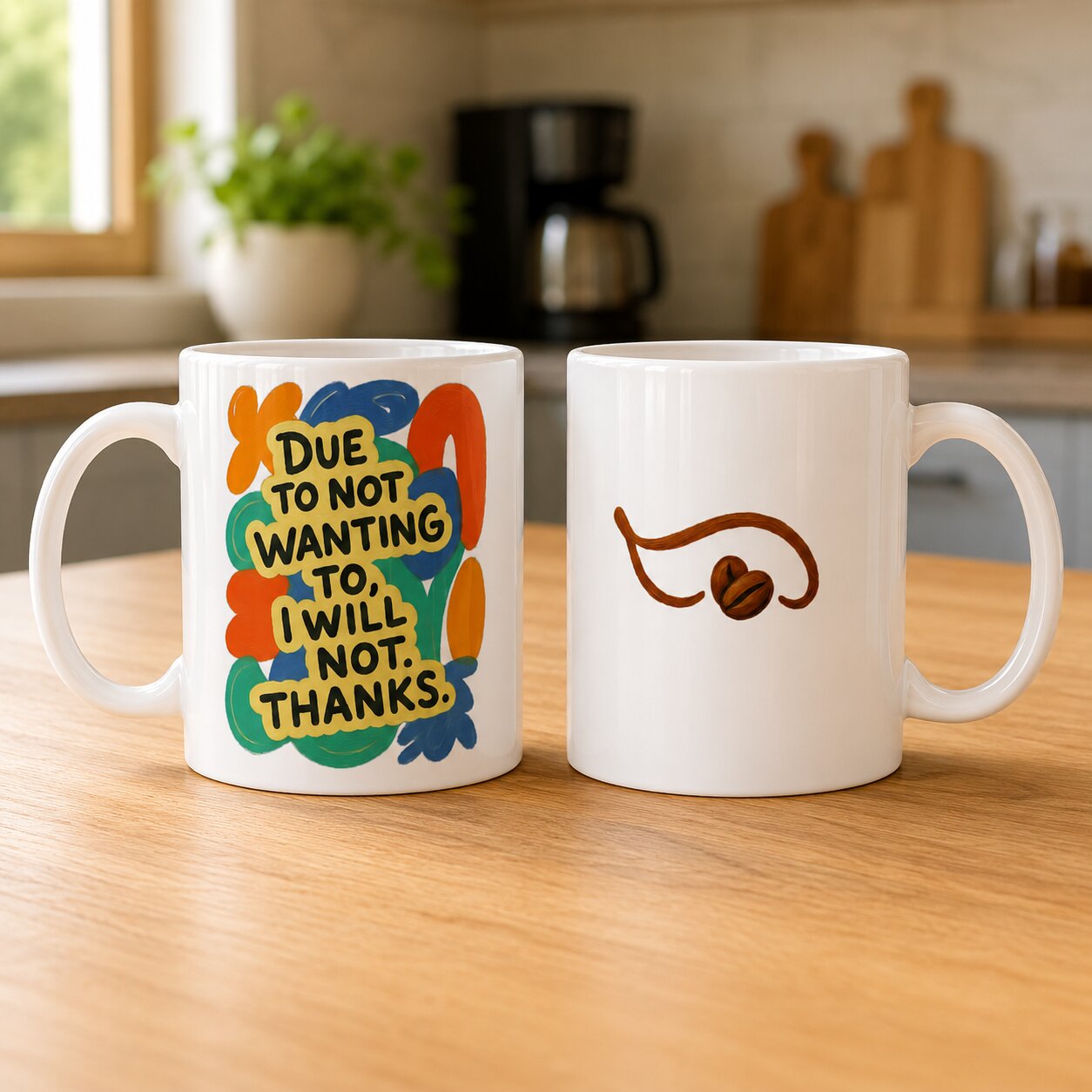 Due to Not Wanting To, I Will Not. Thanks. Mug