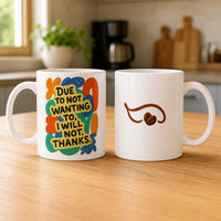 Thumbnail for Due to Not Wanting To, I Will Not. Thanks. Mug
