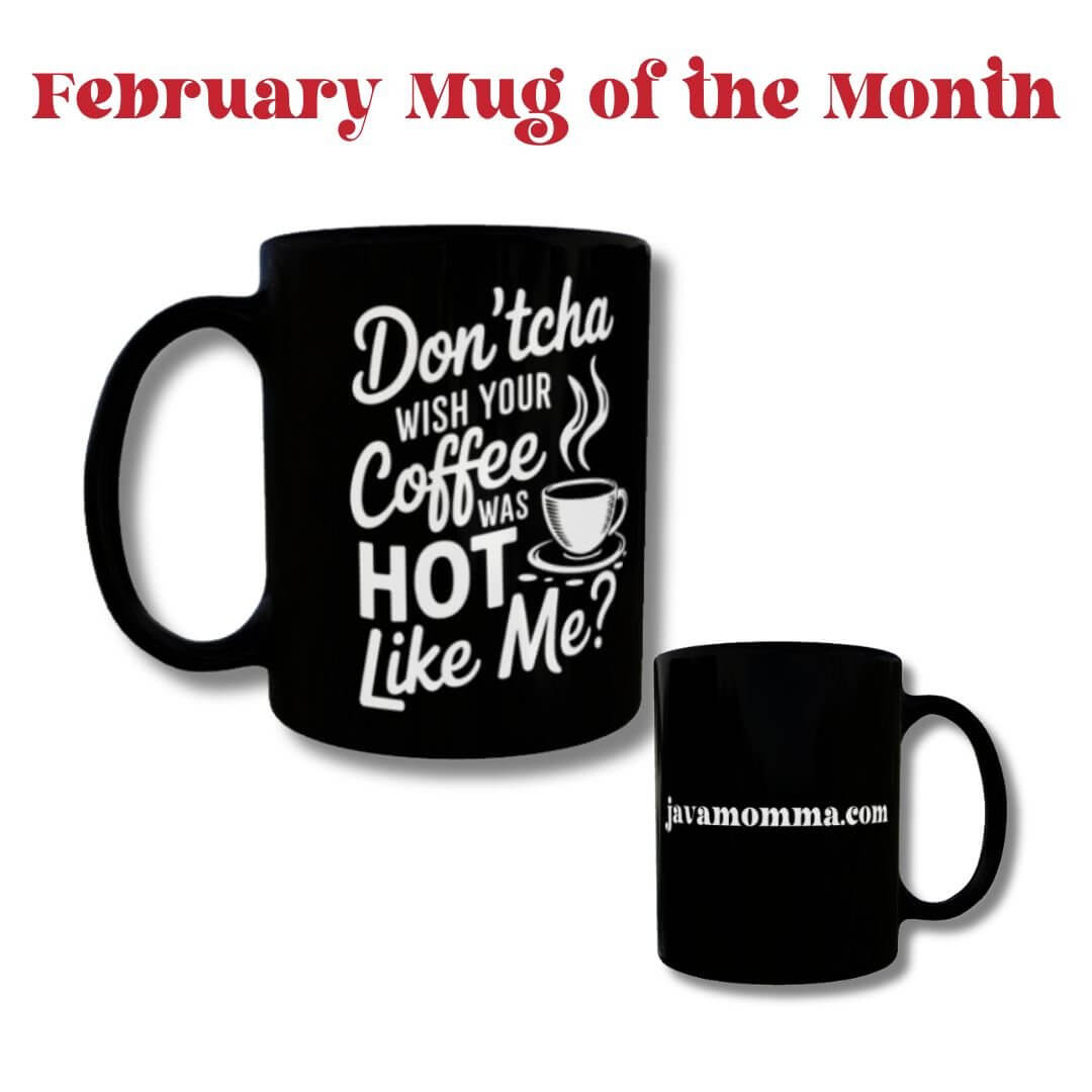 February Mug of the Month – "Don'tcha Wish Your Coffee Was Hot Like Me" - Java Momma