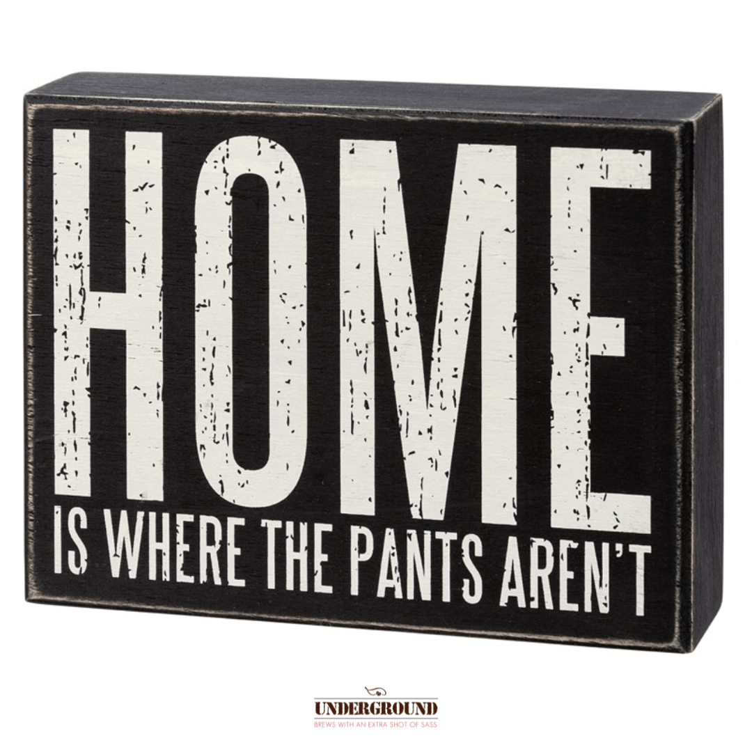 Home is Where the Pants Aren't Sign - Java Momma