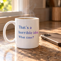 Thumbnail for That's a Horrible Idea. What Time? Mug
