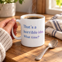 Thumbnail for That's a Horrible Idea. What Time? Mug