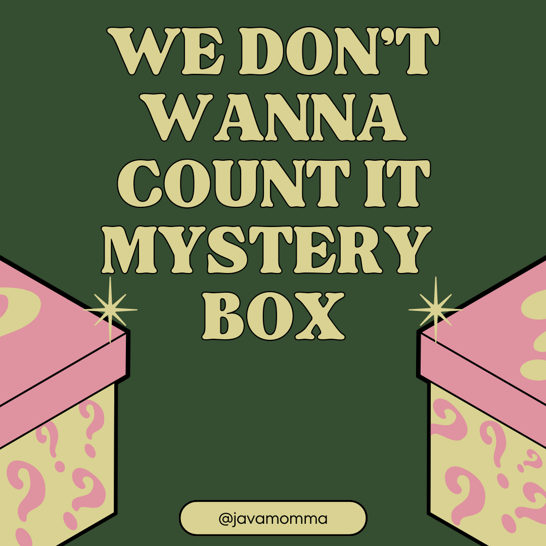 We Don't Wanna Count it Mystery Box - Java Momma