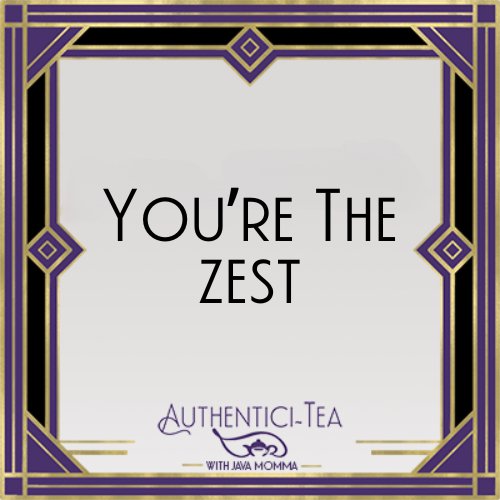 You're the Zest Tea - Java Momma