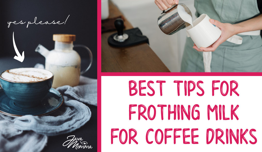Best Tips for Frothing or Texturing Milk for Coffee Drinks