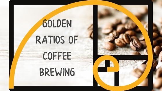 Brewing the Perfect Cup of Coffee Using the Golden Ratios