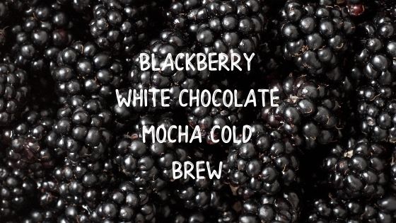 Blackberry White Chocolate Mocha Cold Brew